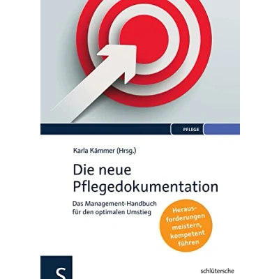 Abbildung von Die neue Pflegedokumentation: Das Management Handbuch für den optimalen Umstieg. Herausforderungen meistern, kompetent führen