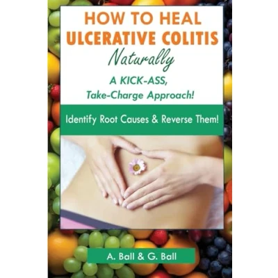 Abbildung von How to Heal Ulcerative Colitis Naturally: A KICK ASS Take Charge Approach