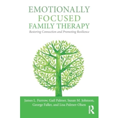 Abbildung von Emotionally Focused Family Therapy: Restoring Connection and Promoting Resilience