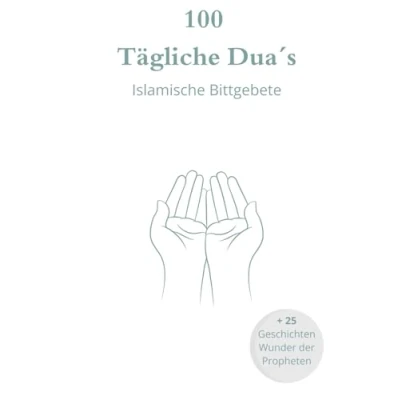 Abbildung von 100 Tägliche Duas &amp; Wunder der Propheten Islamische Bittgebete inspirierende Geschichten
