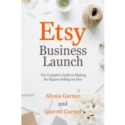 Abbildung von Etsy Business Launch: The Complete Guide to Making Six Figures Selling on (Start a Craft Business)