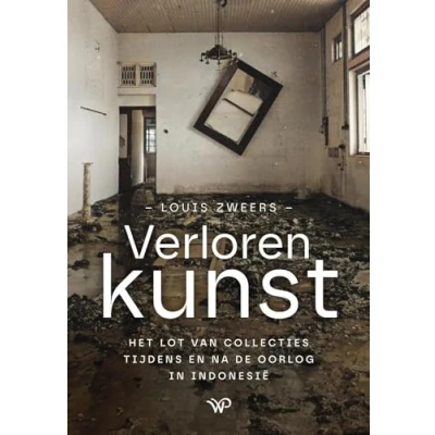 Abbildung von Verloren kunst: de lotgevallen van kunstwerken en collecties tijdens na oorlog in Indonesië