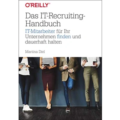 Abbildung von Das IT Recruiting Handbuch: Mitarbeiter für Ihr Unternehmen finden und dauerhaft halten