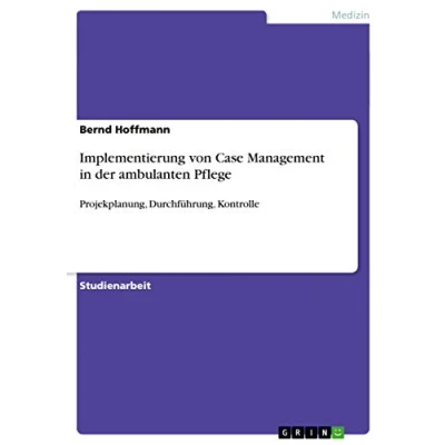 Abbildung von Implementierung von Case Management in der ambulanten Pflege: Projekplanung, Durchführung, Kontrolle