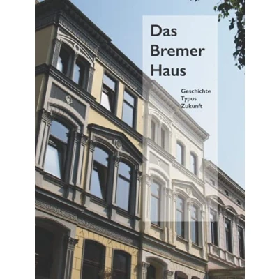 Abbildung von Das Bremer Haus: Geschichte Typus Zukunft (Hardcover)