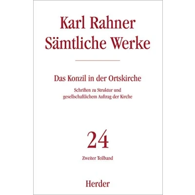 Abbildung von Karl Rahner Sämtliche Werke: Das Konzil in der Ortskirche: Schriften zu Struktur und gesellschaftlichem Auftrag Kirche. Zweiter Teilband