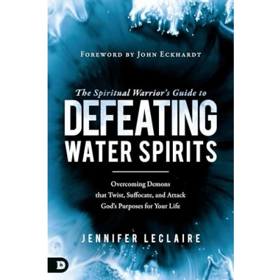 Abbildung von The Spiritual Warrior&#039;s Guide to Defeating Water Spirits: Overcoming Demons that Twist, Suffocate, and Attack God?s Purposes for Your Life