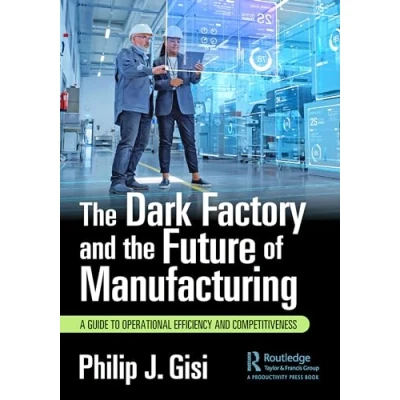 Abbildung von the Dark Factory and Future of Manufacturing: A Guide to Operational Efficiency Competitiveness
