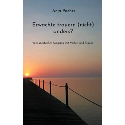 Abbildung von Erwachte trauern (nicht) anders?: Vom spirituellen Umgang mit Verlust und Trauer