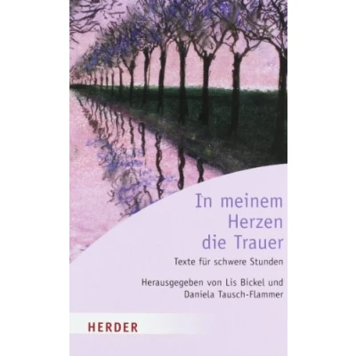 Abbildung von In meinem Herzen die Trauer: Texte für schwere Stunden Ein Begleitbuch (HERDER spektrum)