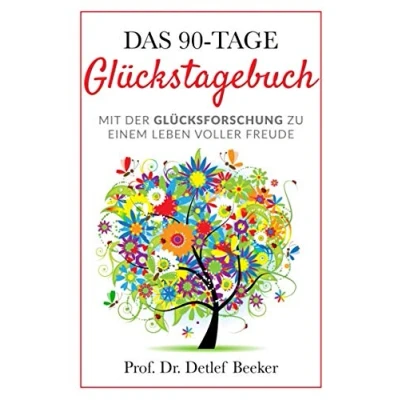 Abbildung von Das 90 Tage Glückstagebuch: Mit der Glücksforschung zu einem Leben voller Freude (5 Minuten täglich für ein besseres Leben)