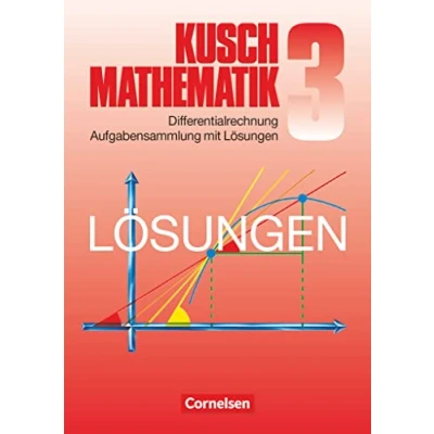 Abbildung von Mathematik, Neuausgabe, Bd.3, Differentialrechnung: Differentialrechnung (9. Auflage) Aufgabensammlung mit Lösungen (Kusch: Mathematik: Bisherige Ausgabe)