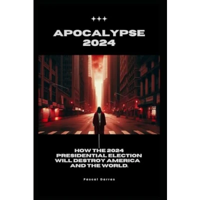 Abbildung von Apocalypse 2024: How the 2024 presidential election will destroy America… and WORLD