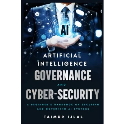 Abbildung von Artificial Intelligence (AI) Governance and Cyber Security: A beginner’s handbook on securing governing AI systems