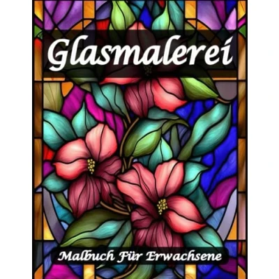 Abbildung von Glasmalerei Malbuch für Erwachsene: Ein Stressabbau mit erstaunlichen floralen und gemusterten Fenstermotiven über 25 Bildern, (einzigartige Glasmalerei).