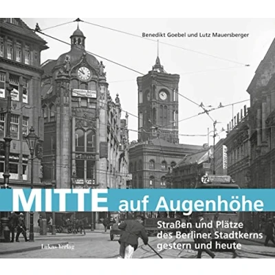 Abbildung von Mitte auf Augenhöhe: Straßen und Plätze des Berliner Stadtkerns gestern heute