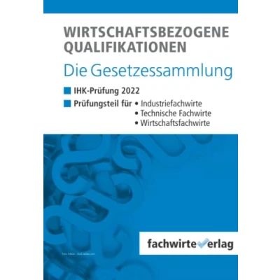 Abbildung von Wirtschaftsbezogene Qualifikationen die Gesetzessammlung: Unkommentierte Gesetzestexte für IHK Klausur Herbst 2022