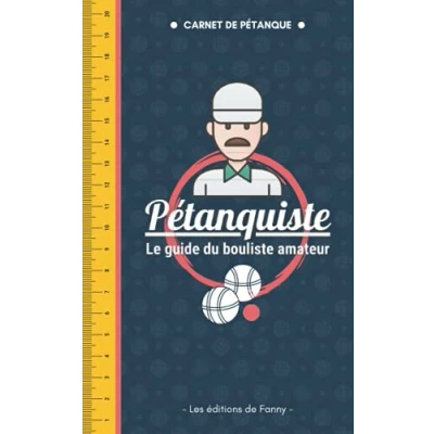 Abbildung von Pétanquiste Le Guide du Bouliste Amateur: Petit carnet de pétanque complet (exercices, tableaux scores, règlement, vocabulaire...) + règle d&#039;appoint