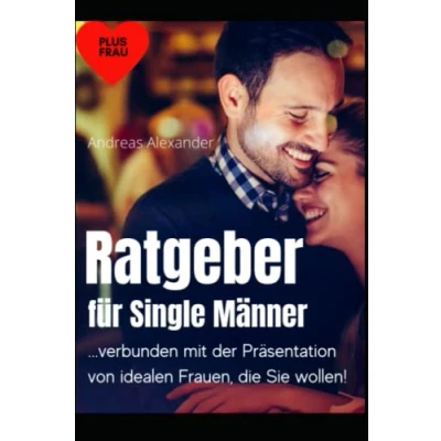 Abbildung von Beziehungs Ratgeber für Männer ab 40: Traumpartner finden und halten. Mit vielen nützlichen Tipps zur Partnersuche Partnerschaft