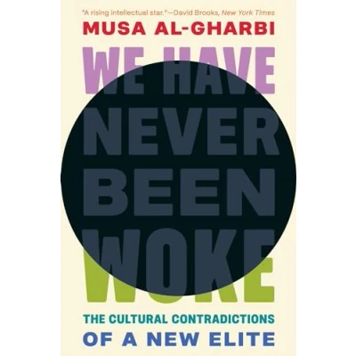 Abbildung von We Have Never Been Woke: The Cultural Contradictions of a New Elite