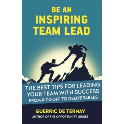 Abbildung von The Inspiring Team Lead: Best Tips for Leading Your with Success from Kick off to Deliverables (Leadership &amp; Project Management)