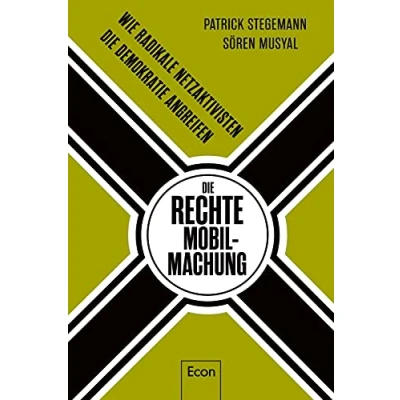Abbildung von die rechte Mobilmachung: Wie radikale Netzaktivisten Demokratie angreifen