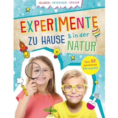 Abbildung von Experimente zu Hause &amp; in der Natur: Erleben, Entdecken, Spielen I Über 50 spannende Versuche