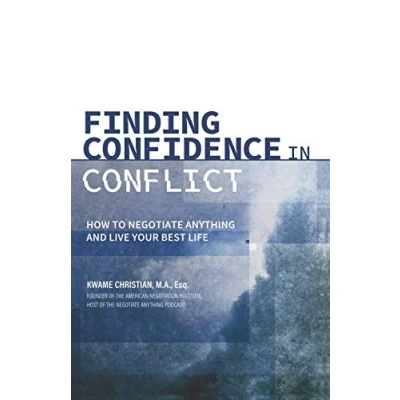 Abbildung von Finding Confidence in Conflict: How to Negotiate Anything and Live Your Best Life