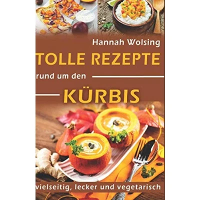 Abbildung von Tolle Rezepte rund um den Kürbis: vielseitig, lecker und vegetarisch