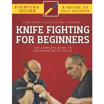 Abbildung von Knife Fighting For Beginners: The Complete Guide To Mastering Skills