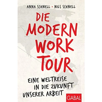 Abbildung von die Modern Work Tour: Eine Weltreise in Zukunft unserer Arbeit (Dein Erfolg)