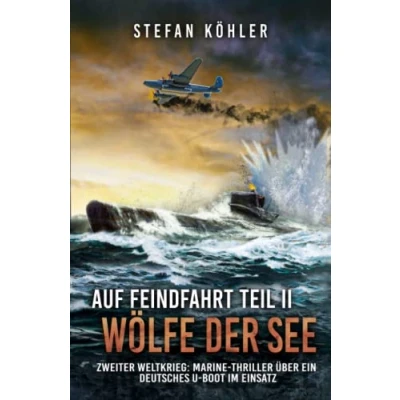 Abbildung von Auf Feindfahrt Teil II Wölfe der See: Zweiter Weltkrieg: Marine Thriller über ein deutsches U Boot im Einsatz (Auf Romanreihe deutsche Boote Einsatz, Band 2)