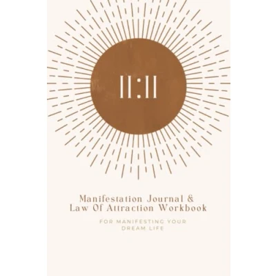Abbildung von 11:11 Manifestation Journal &amp; Law Of Attraction Workbook for Manifesting your dream life: With Alignment (Manifestation Books)