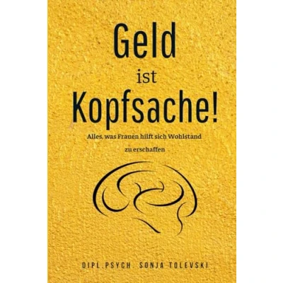 Abbildung von Geld ist Kopfsache!: Alles, was Frauen hilft sich Wohlstand zu erschaffen