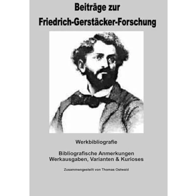 Abbildung von Bibliografische Anmerkungen Friedrich Gerstäcker: Werkausgaben, Varianten &amp; Kurioses