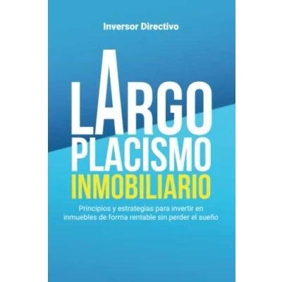 Abbildung von Largoplacismo Inmobiliario: Principios y estrategias para invertir en inmuebles de forma rentable sin perder el sueño (Inversión Inmobiliaria)