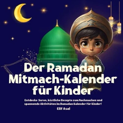 Abbildung von Der Ramadan Mitmach Kalender für Kinder: Fasten verstehen, Gutes bewirken, Dankbarkeit lernen mit guten Taten und Werten: Entdecke Suren, köstliche ... im Entdecker Kinder!