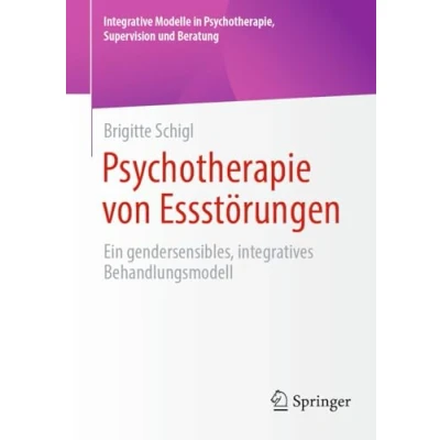 Abbildung von Psychotherapie von Essstörungen: Ein gendersensibles, integratives Behandlungsmodell (Integrative Modelle in Psychotherapie, Supervision und Beratung)
