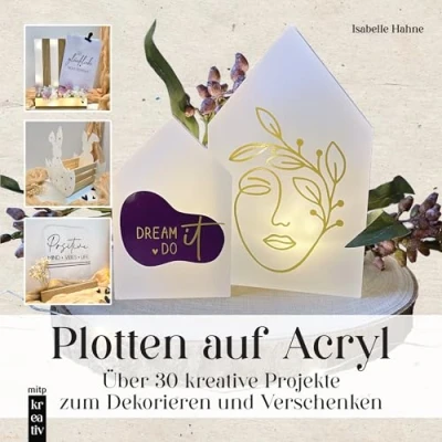 Abbildung von Plotten auf Acryl: Über 30 kreative Projekte zum Dekorieren und Verschenken (mitp Kreativ)