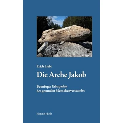 Abbildung von Die Arche Jakob: Beunfugte Eskapaden des gesunden Menschenverstandes