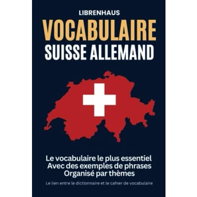 Abbildung von vocabulaire Suisse Allemand: le plus essentiel. Avec des exemples de phrases. Organisé par thèmes: lien entre dictionnaire et cahier