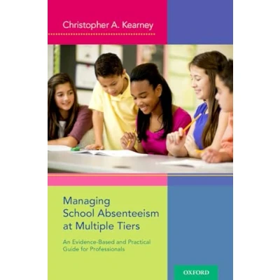 Abbildung von Managing School Absenteeism at Multiple Tiers: An Evidence Based and Practical Guide for Professionals