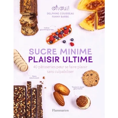 Abbildung von Sucre minime, plaisir ultime: 40 pâtisseries pour se faire sans culpabiliser