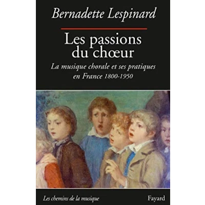 Abbildung von Les passions du choeur 1800 1950: La musique chorale et ses pratiques en France 1850
