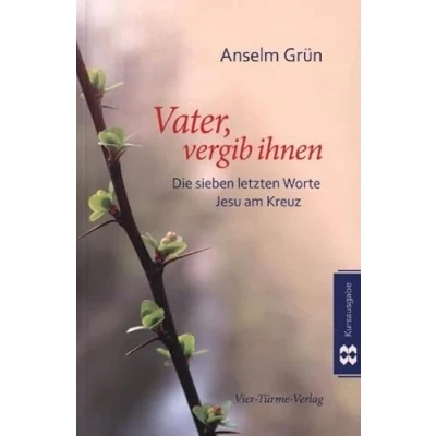 Abbildung von Vater vergib ihnen: Die sieben letzten Worte Jesu am Kreuz