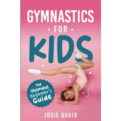Abbildung von Gymnastics for Kids: The Ultimate Beginner&#039;s Guide: A Complete Resource Parents and Children to Start Their Journey at Home