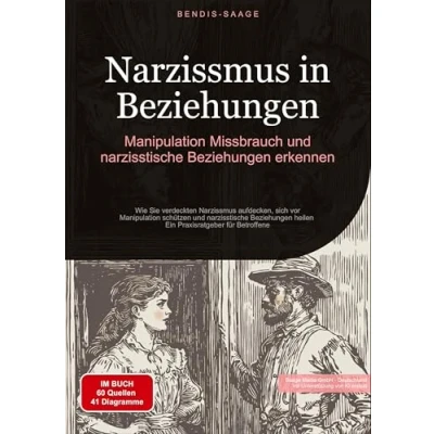 Abbildung von Narzissmus in Beziehungen: Manipulation, Missbrauch und narzisstische Beziehungen erkennen: Wie Sie verdeckten aufdecken, sich vor ... heilen Ein Praxisratgeber für Betroffene