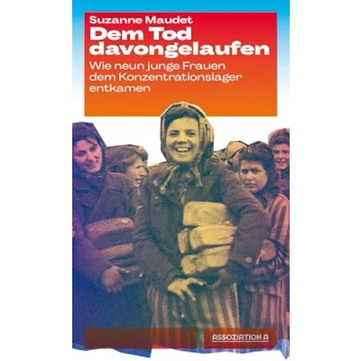 Abbildung von dem Tod davongelaufen: Wie neun junge Frauen Konzentrationslager entkamen