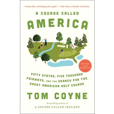 Abbildung von A Course Called America: Fifty States, Five Thousand Fairways, and the Search for Great American Golf