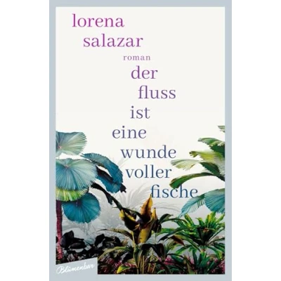 Abbildung von Der Fluss ist eine Wunde voller Fische: Roman